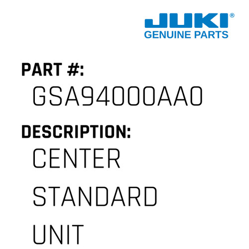 Center Standard Unit - Juki #GSA94000AA0 Genuine Juki Part