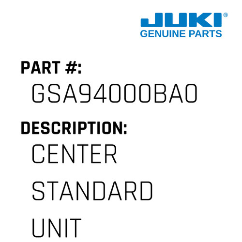 Center Standard Unit - Juki #GSA94000BA0 Genuine Juki Part