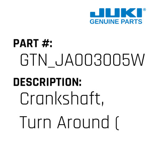 Crankshaft, Turn Around - Juki #GTN_JA003005W Genuine Juki Part