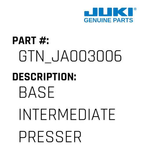 Base Intermediate Presser - Juki #GTN_JA003006 Genuine Juki Part