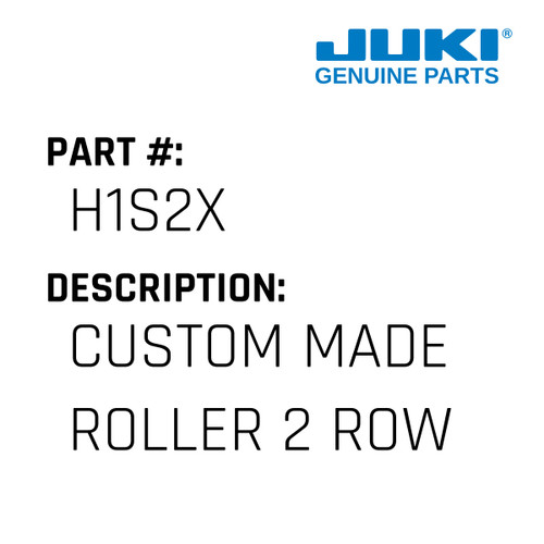 Custom Made Roller 2 Row 1 Line - Juki #H1S2X Genuine Juki Part