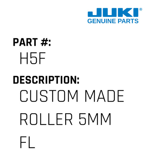 Custom Made Roller 5Mm Flat - Juki #H5F Genuine Juki Part