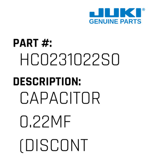 Capacitor 0.22Mf - Juki #HC0231022S0 Genuine Juki Part