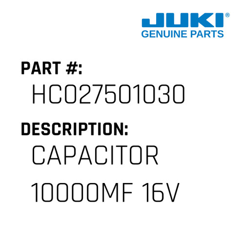 Capacitor 10000Mf 16V - Juki #HC027501030 Genuine Juki Part