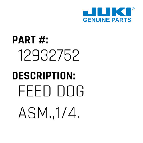 Feed Dog Asm.,1/4. - Juki #12932752 Genuine Juki Part
