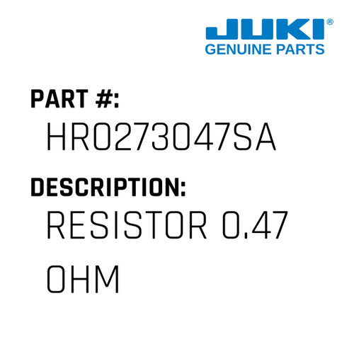 Resistor 0.47 Ohm - Juki #HR0273047SA Genuine Juki Part