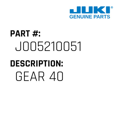 Gear 40 - Juki #J005210051 Genuine Juki Part