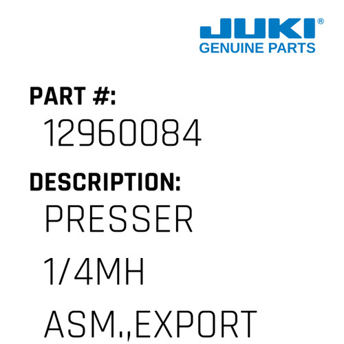 Presser 1/4"Mh Asm.,Export - Juki #12960084 Genuine Juki Part