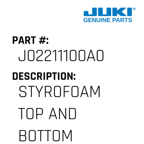 Styrofoam Top And Bottom - Juki #J02211100A0 Genuine Juki Part