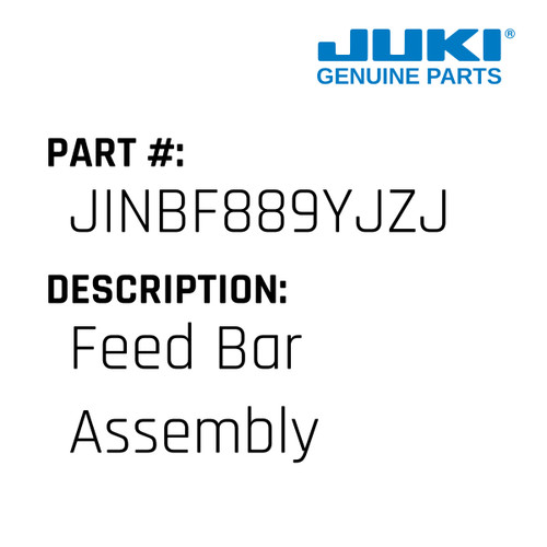 Feed Bar Assembly - Juki #JINBF889YJZJ Genuine Juki Part