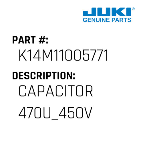 Capacitor 470U 450V - Juki #K14M11005771 Genuine Juki Part