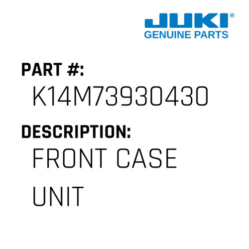 Front Case Unit - Juki #K14M73930430 Genuine Juki Part