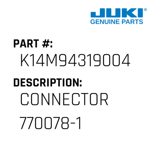 Connector 770078-1 - Juki #K14M94319004 Genuine Juki Part