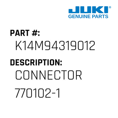 Connector 770102-1 - Juki #K14M94319012 Genuine Juki Part
