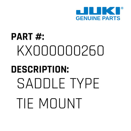 Saddle Type Tie Mount - Juki #KX000000260 Genuine Juki Part
