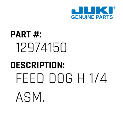 Feed Dog H 1/4" Asm. - Juki #12974150 Genuine Juki Part