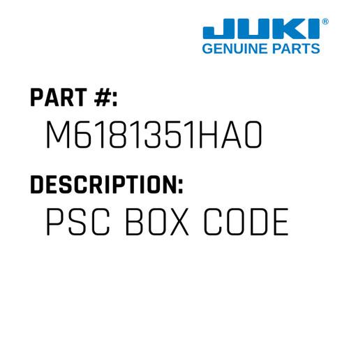 Psc Box Code - Juki #M6181351HA0 Genuine Juki Part