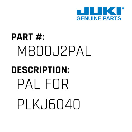 Pal - Juki #M800J2PAL Genuine Juki Part