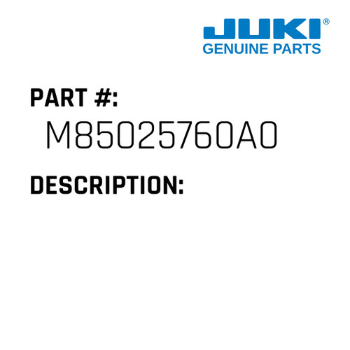 - Juki #M85025760A0 Genuine Juki Part