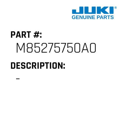 - - Juki #M85275750A0 Genuine Juki Part