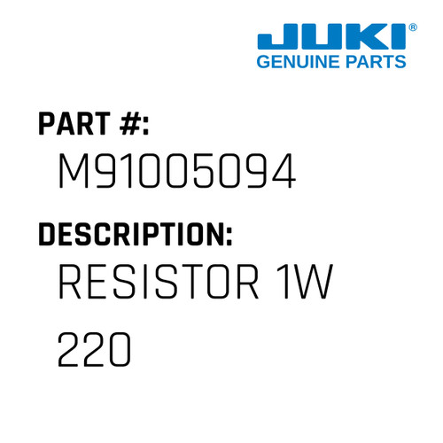 Resistor 1W 220 - Juki #M91005094 Genuine Juki Part
