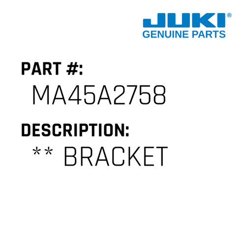 ** Bracket - Juki #MA45A2758 Genuine Juki Part
