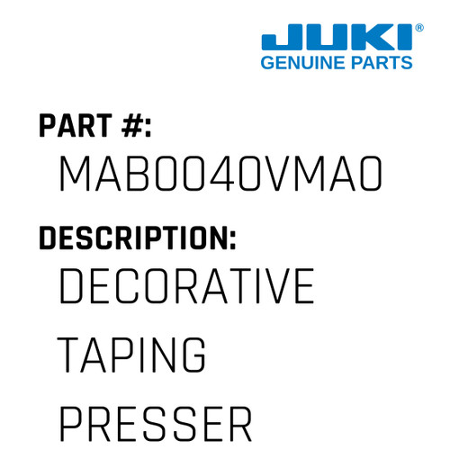 Decorative Taping Presser Asm. - Juki #MAB0040VMA0 Genuine Juki Part