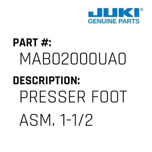 Presser Foot Asm. 1-1/2 - Juki #MAB02000UA0 Genuine Juki Part