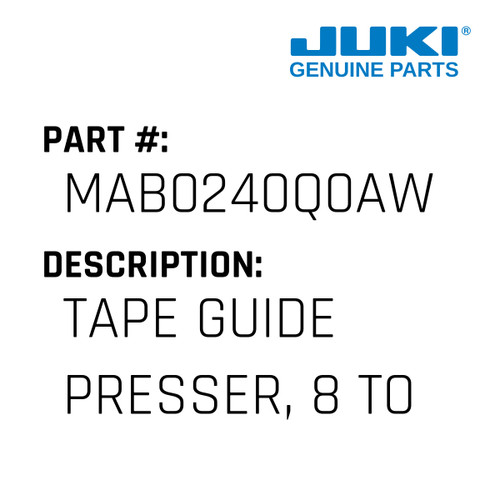 Tape Guide Presser, 8 To 15Mm - Juki #MAB0240Q0AW Genuine Juki Part