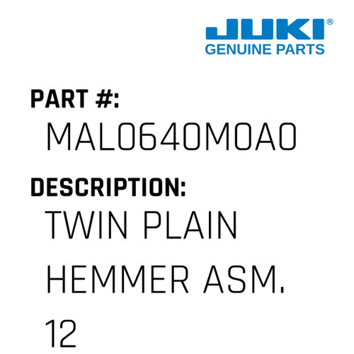 Twin Plain Hemmer Asm. 12Mm - Juki #MAL0640M0A0 Genuine Juki Part