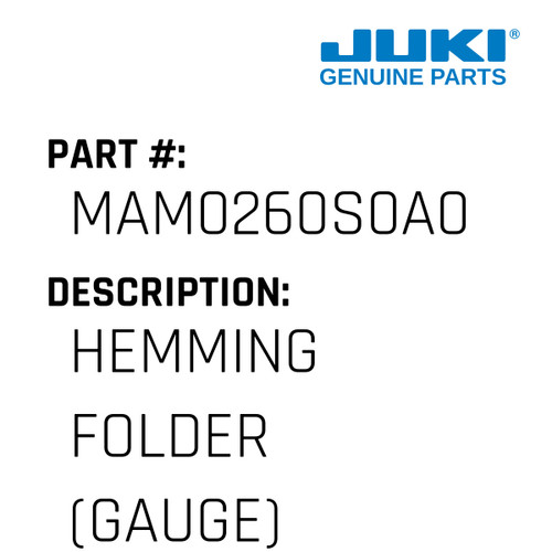 Hemming Folder - Juki #MAM0260S0A0 Genuine Juki Part
