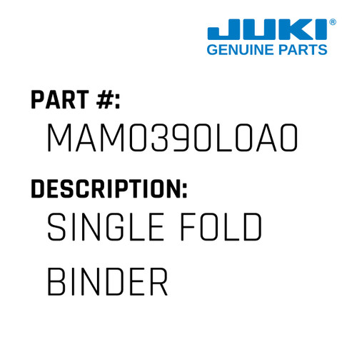 Single Fold Binder - Juki #MAM0390L0A0 Genuine Juki Part
