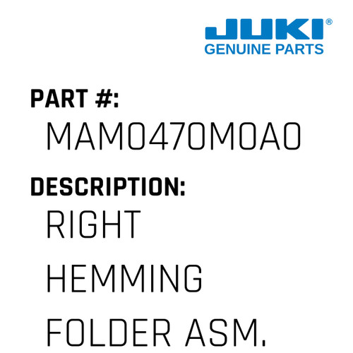 Right Hemming Folder Asm. - Juki #MAM0470M0A0 Genuine Juki Part
