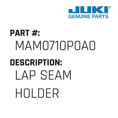 Lap Seam Holder - Juki #MAM0710P0A0 Genuine Juki Part