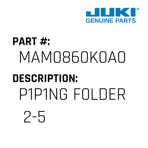 P1P1Ng F0Lder  2-5 - Juki #MAM0860K0A0 Genuine Juki Part