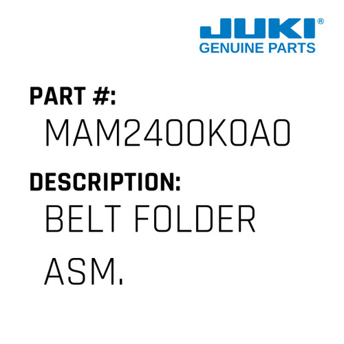 Belt Folder Asm. - Juki #MAM2400K0A0 Genuine Juki Part