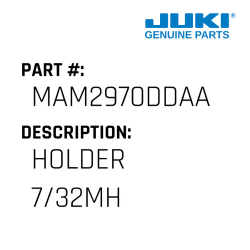 Holder 7/32Mh - Juki #MAM2970DDAA Genuine Juki Part
