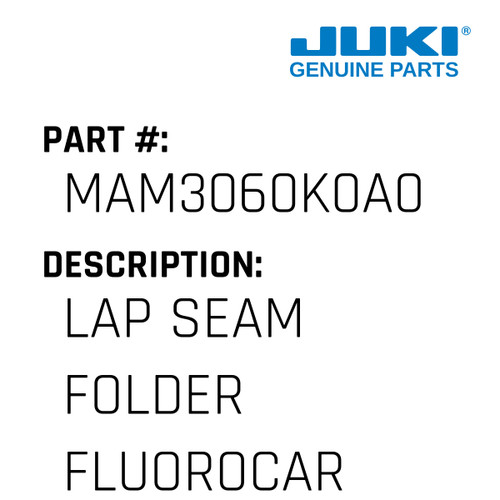 Lap Seam Folder Fluorocarbon - Juki #MAM3060K0A0 Genuine Juki Part
