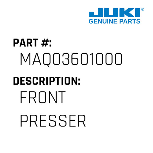 Front Presser - Juki #MAQ03601000 Genuine Juki Part