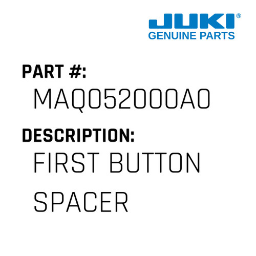 First Button Spacer - Juki #MAQ052000A0 Genuine Juki Part