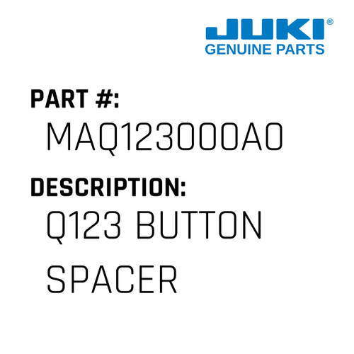 Q123 Button Spacer - Juki #MAQ123000A0 Genuine Juki Part