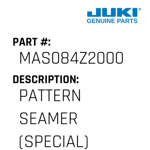 Pattern Seamer - Juki #MAS084Z2000 Genuine Juki Part