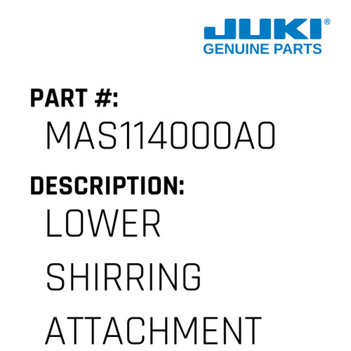 Lower Shirring Attachment Asm. - Juki #MAS114000A0 Genuine Juki Part
