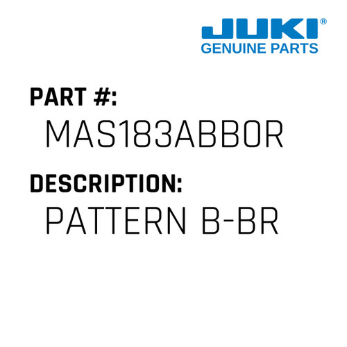Pattern B-Br - Juki #MAS183ABB0R Genuine Juki Part