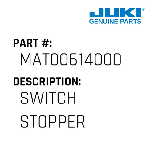 Switch Stopper - Juki #MAT00614000 Genuine Juki Part