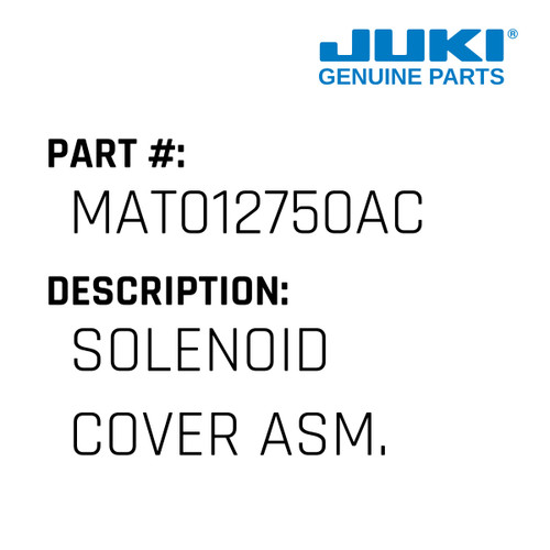 Solenoid Cover Asm. - Juki #MAT012750AC Genuine Juki Part