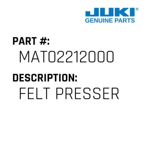 Felt Presser - Juki #MAT02212000 Genuine Juki Part