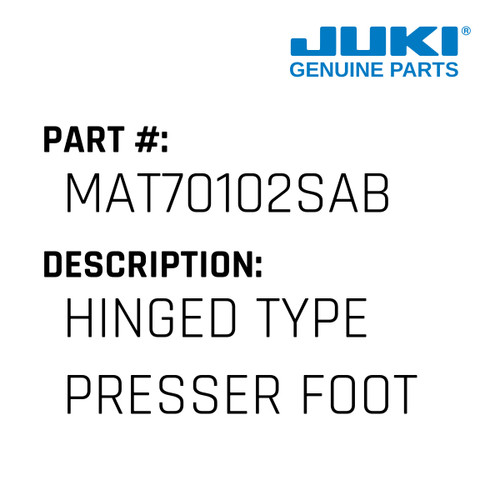 Hinged Type Presser Foot - Juki #MAT70102SAB Genuine Juki Part