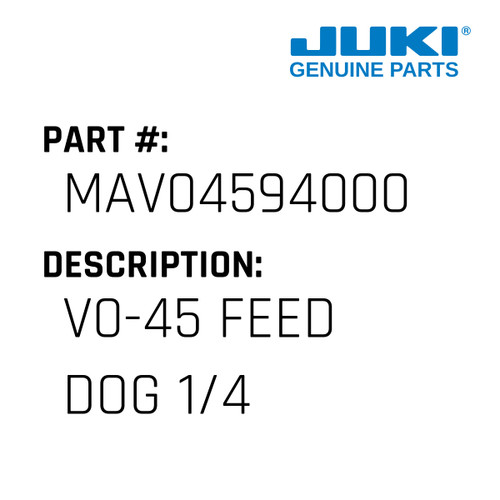 V0-45 Feed Dog 1/4 - Juki #MAV04594000 Genuine Juki Part