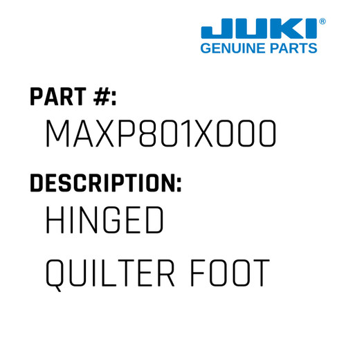 Hinged Quilter Foot - Juki #MAXP801X000 Genuine Juki Part